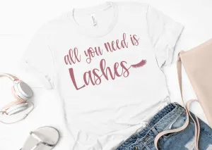 All you need is lashes (Bella   Canvass) T-shirt