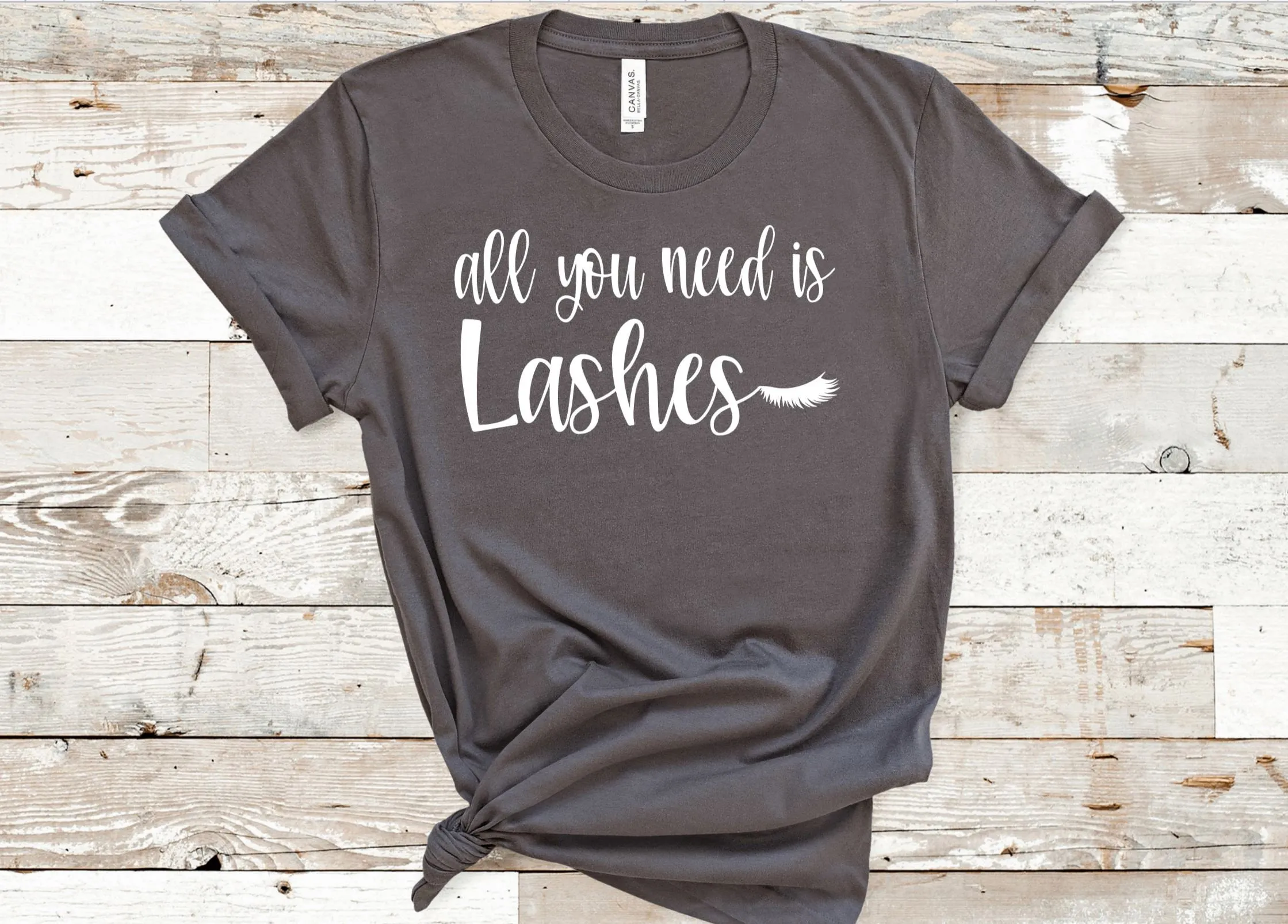 All you need is lashes (Bella   Canvass) T-shirt