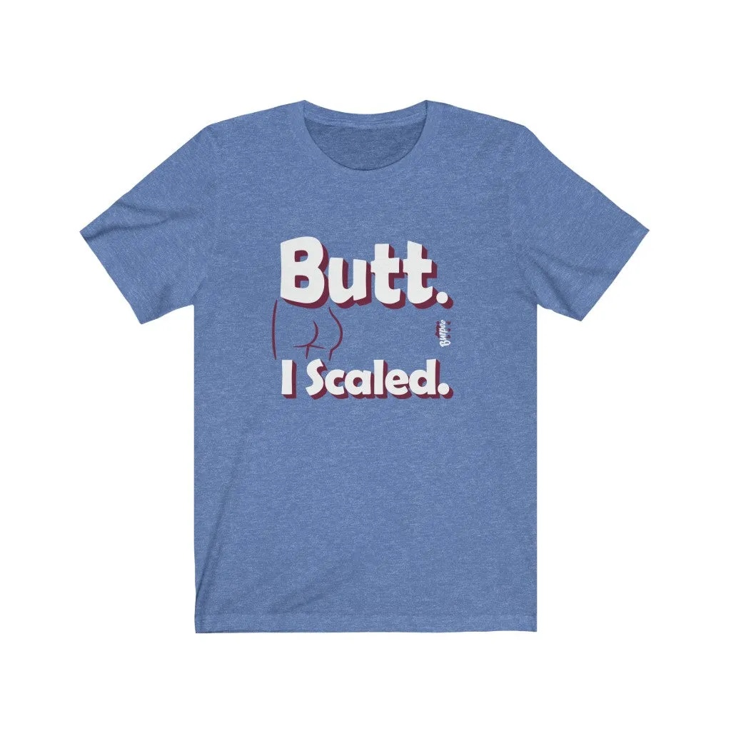 Butt. I Scaled. - Mens and Womens Workout T Shirt