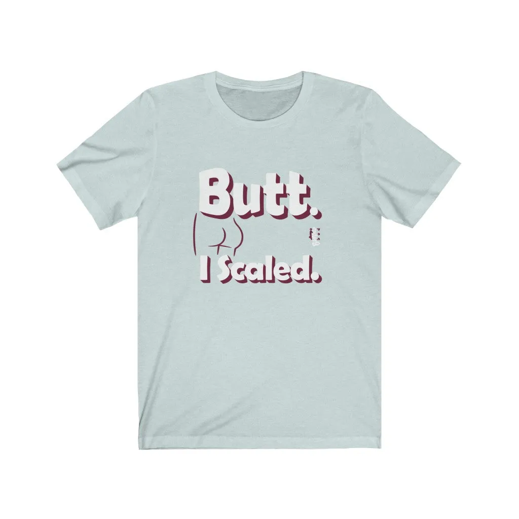 Butt. I Scaled. - Mens and Womens Workout T Shirt