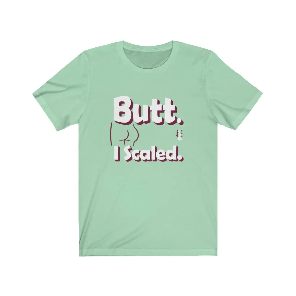 Butt. I Scaled. - Mens and Womens Workout T Shirt