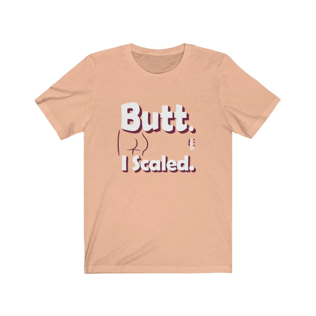 Butt. I Scaled. - Mens and Womens Workout T Shirt