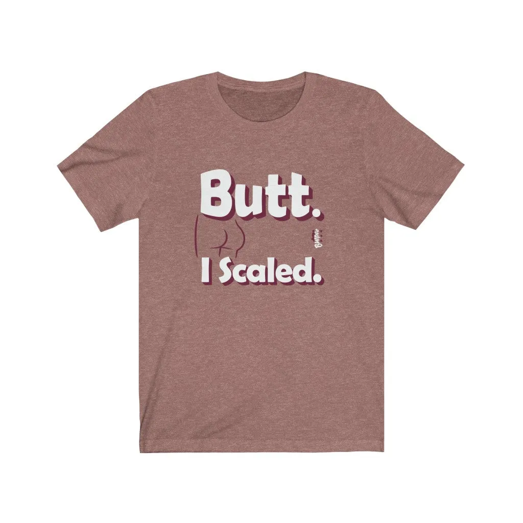 Butt. I Scaled. - Mens and Womens Workout T Shirt