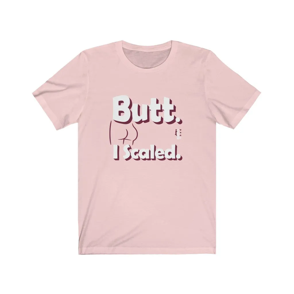 Butt. I Scaled. - Mens and Womens Workout T Shirt