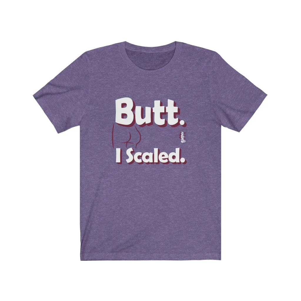 Butt. I Scaled. - Mens and Womens Workout T Shirt