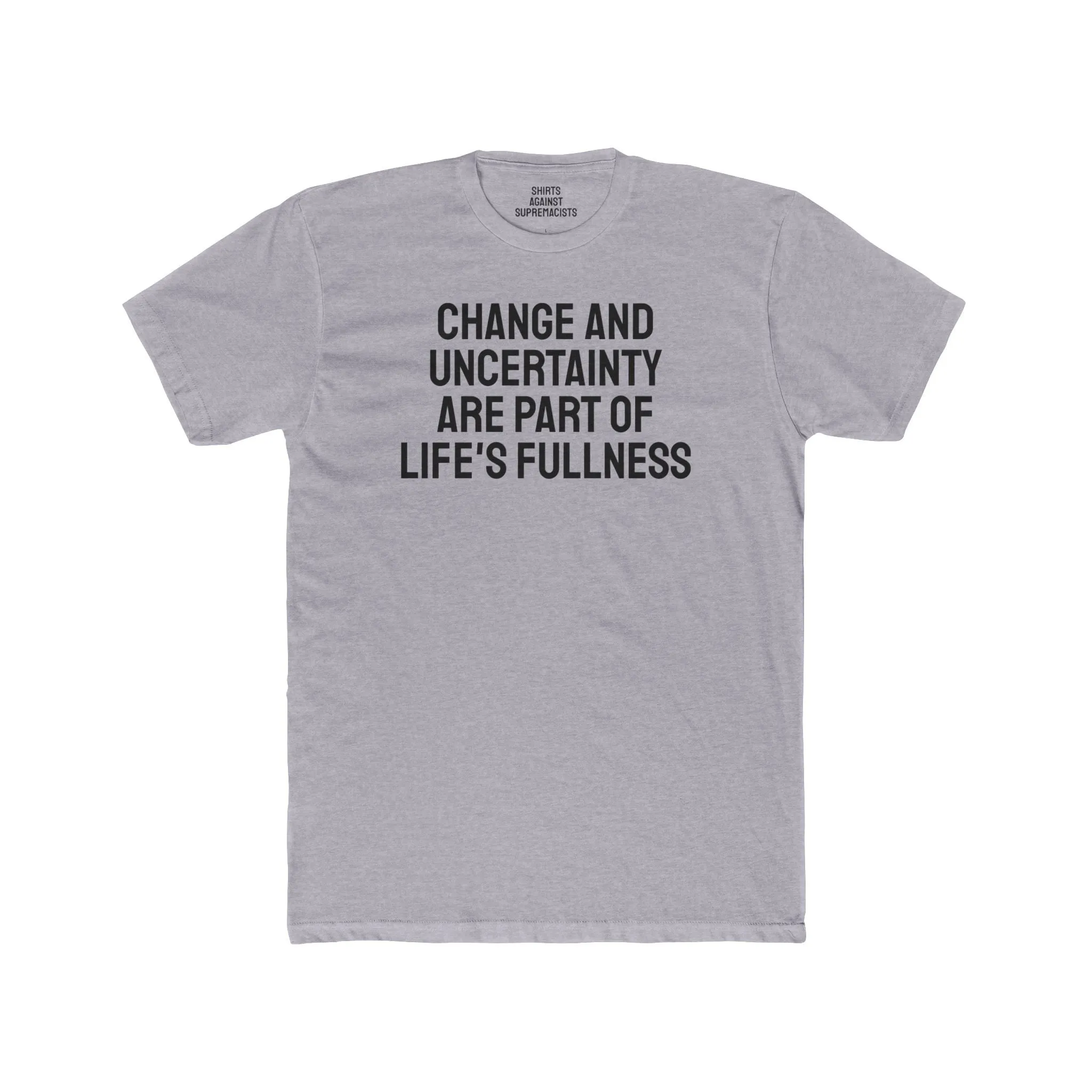 Change And Uncertainty Are Part Of Life's Fullness - Unisex Cotton Crew Tee