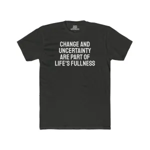 Change And Uncertainty Are Part Of Life's Fullness - Unisex Cotton Crew Tee