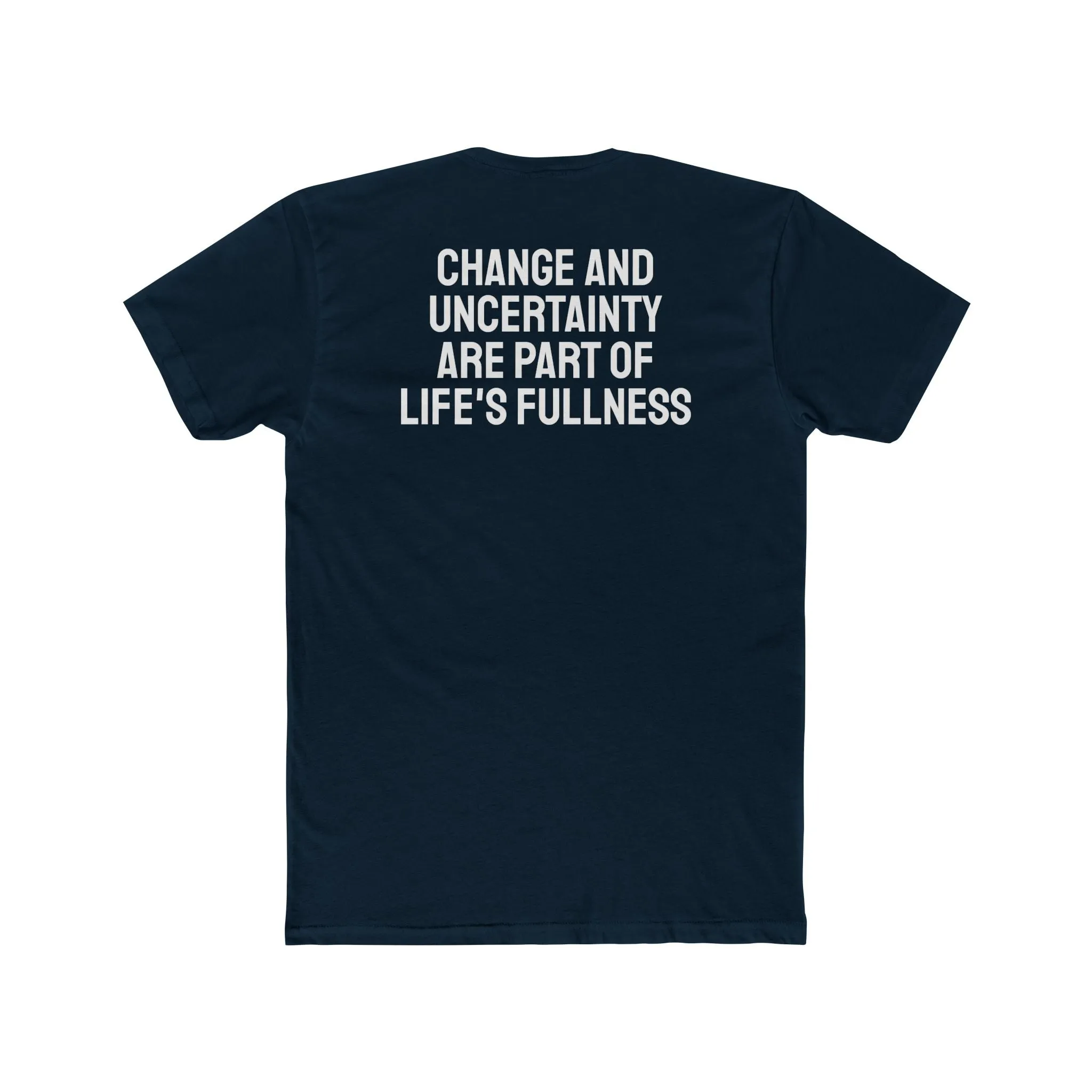 Change And Uncertainty Are Part Of Life's Fullness - Unisex Cotton Crew Tee