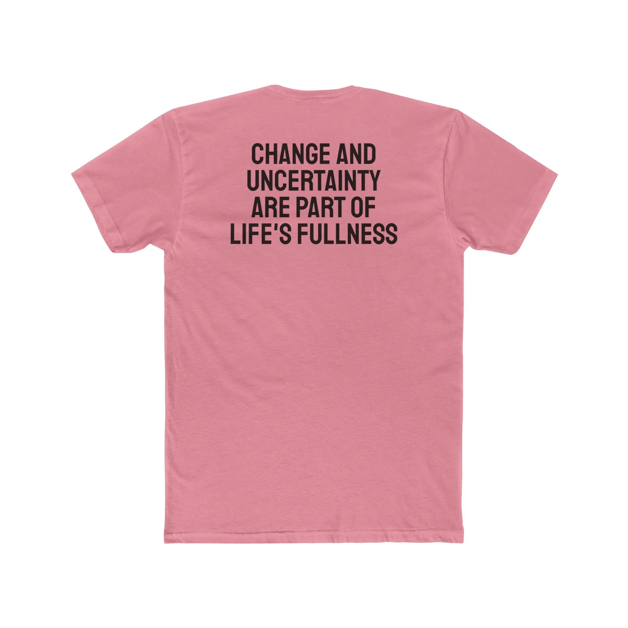 Change And Uncertainty Are Part Of Life's Fullness - Unisex Cotton Crew Tee