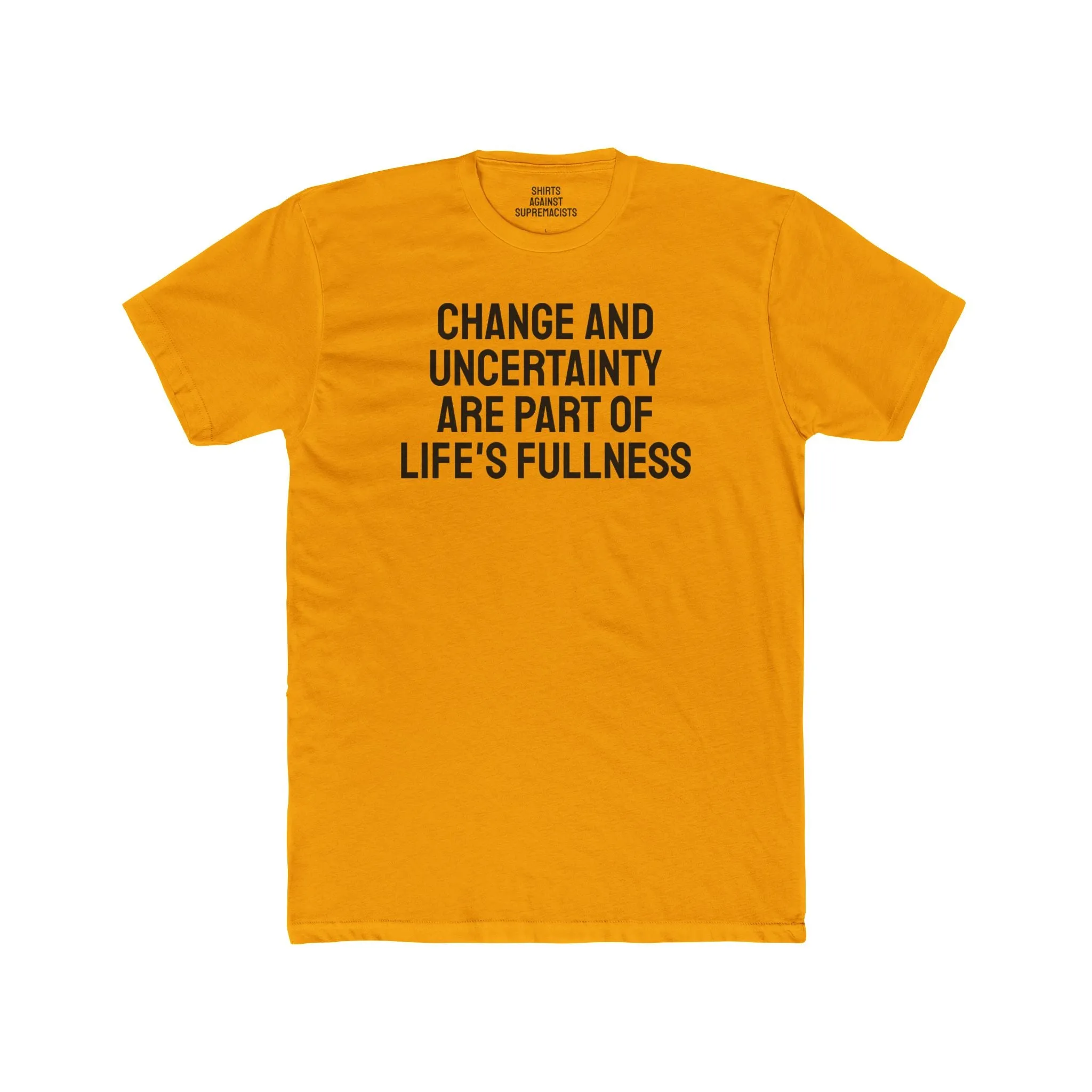 Change And Uncertainty Are Part Of Life's Fullness - Unisex Cotton Crew Tee