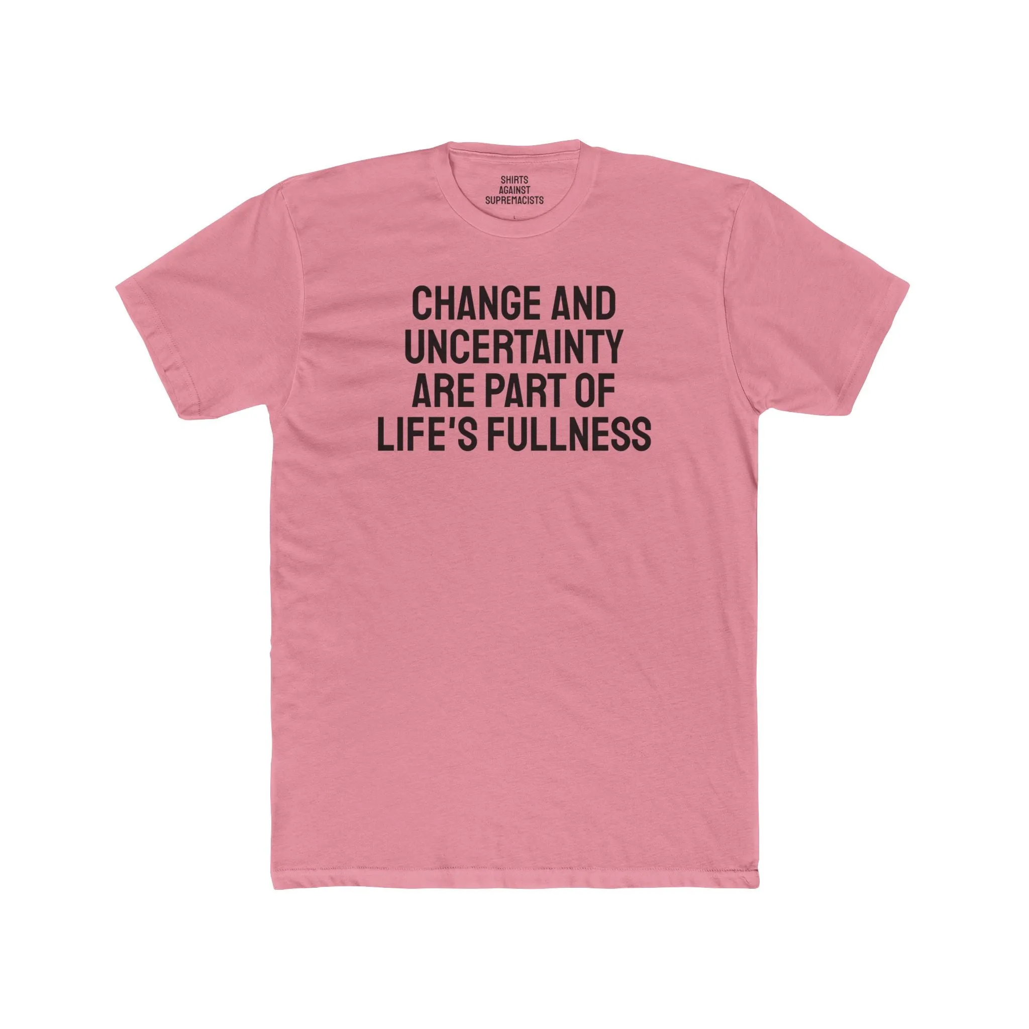 Change And Uncertainty Are Part Of Life's Fullness - Unisex Cotton Crew Tee