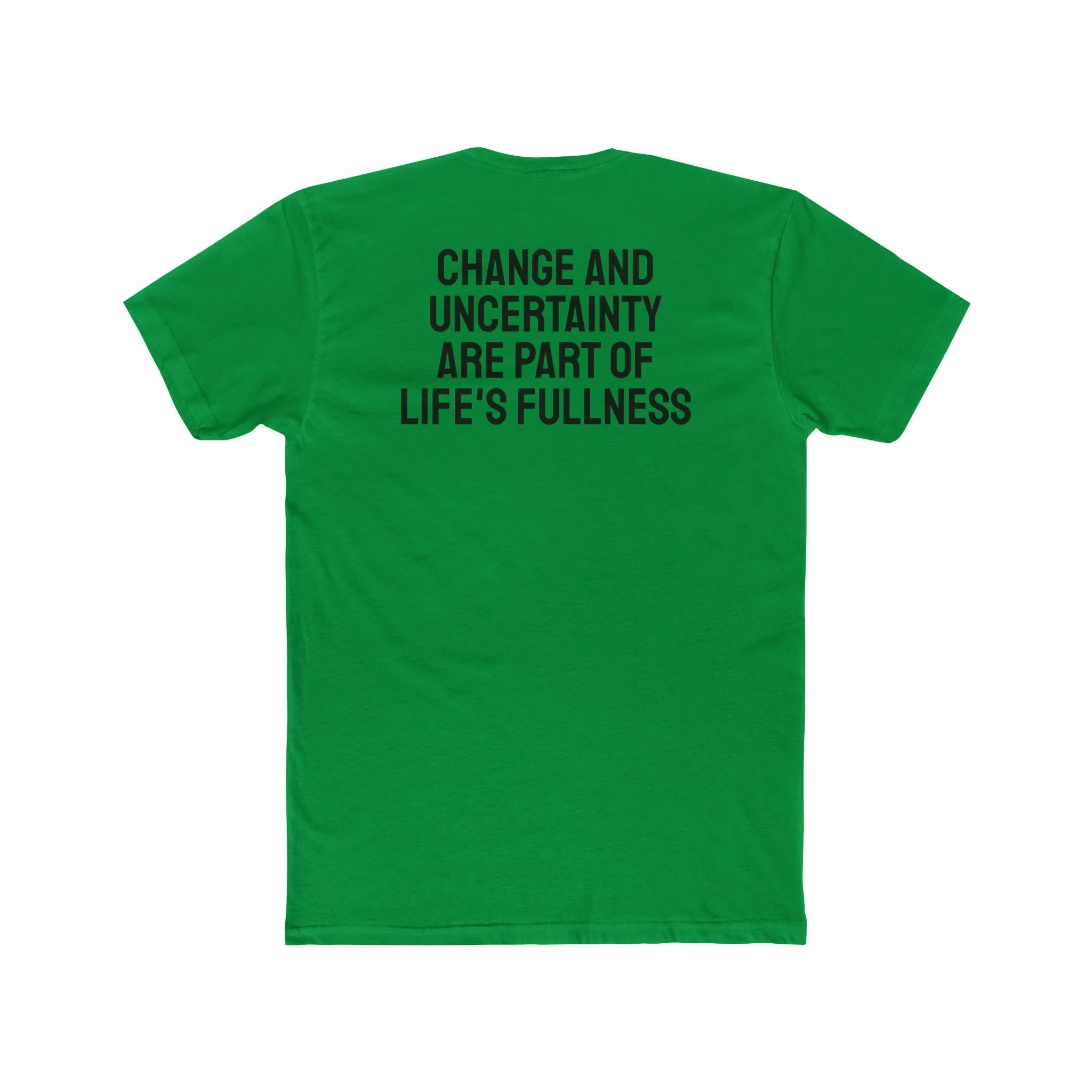 Change And Uncertainty Are Part Of Life's Fullness - Unisex Cotton Crew Tee
