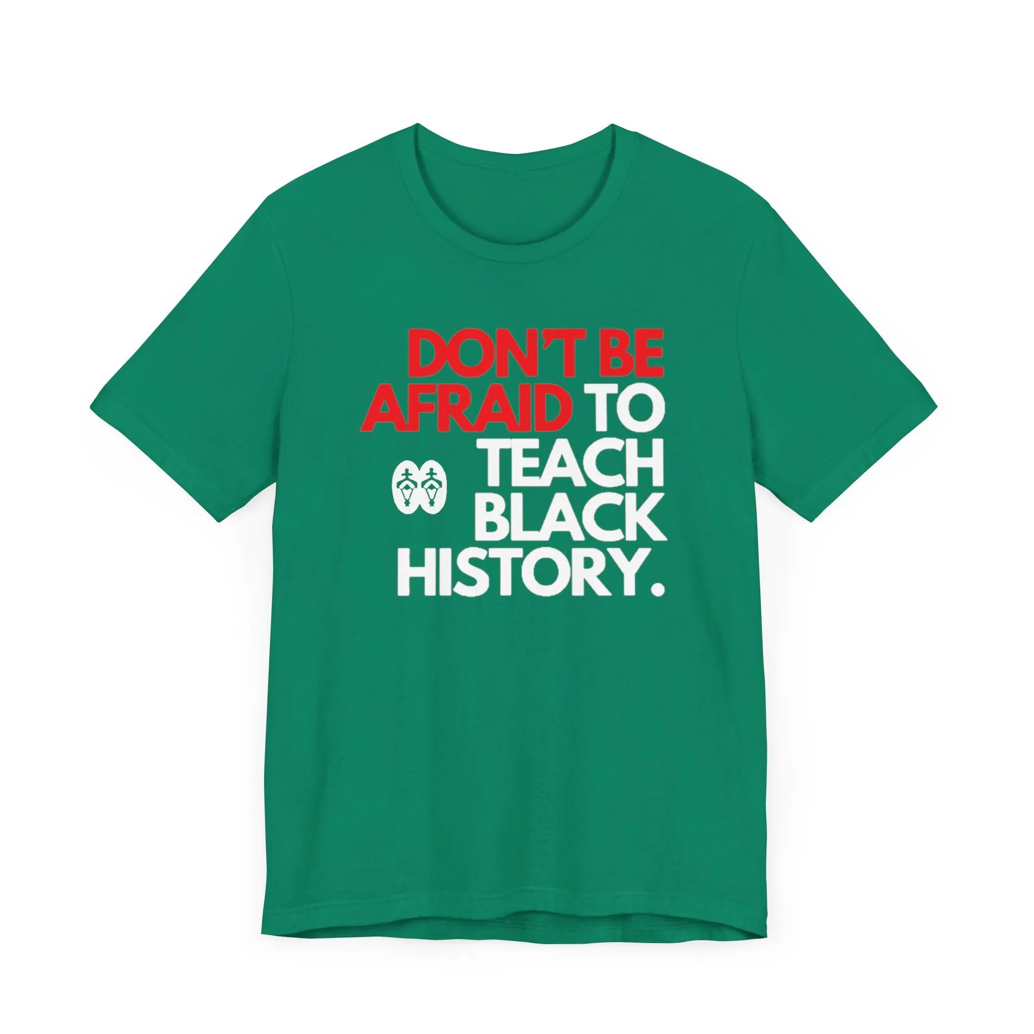 Don't Be Afraid To Teach Black History: Unisex Jersey Short Sleeve Tee