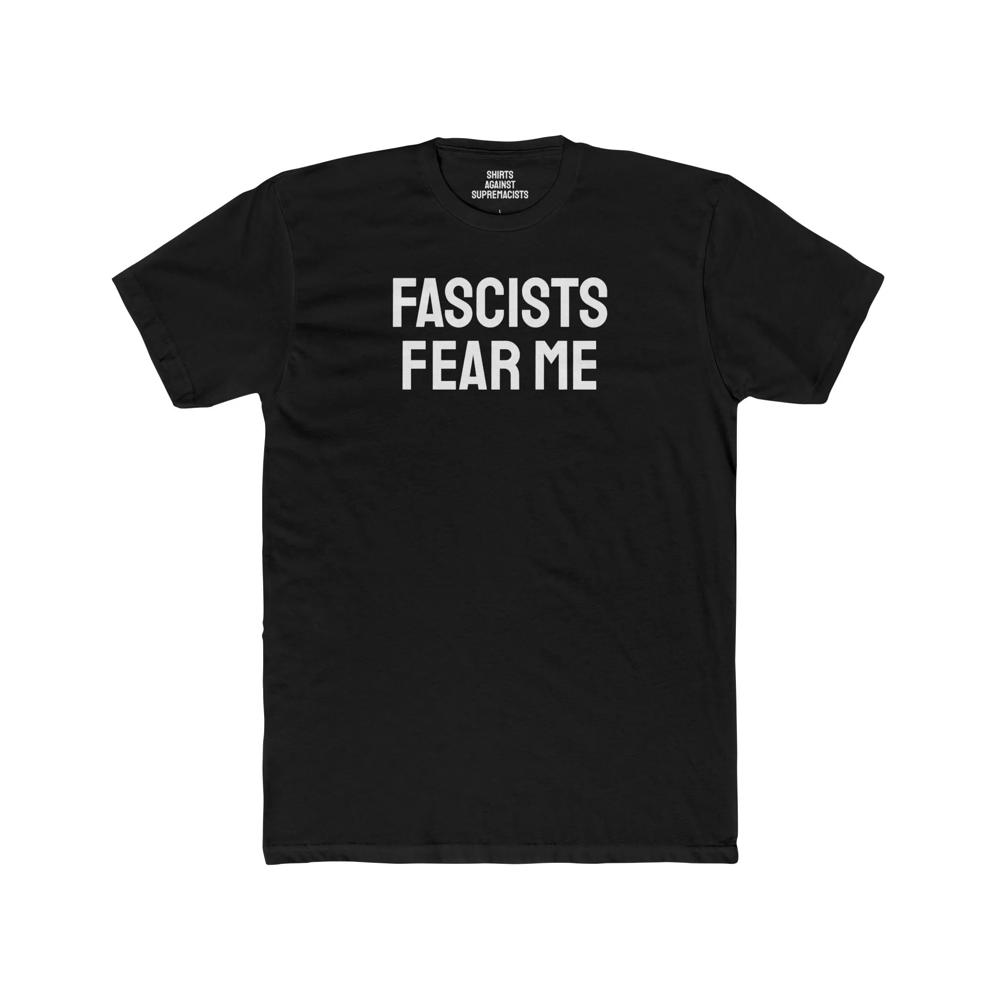 Fascists Fear Me - Unisex Cotton Crew Tee