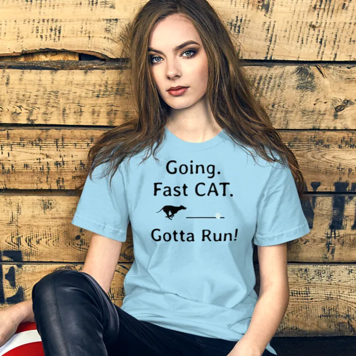 Going. Fast CAT. Gotta Run T-Shirts - Light