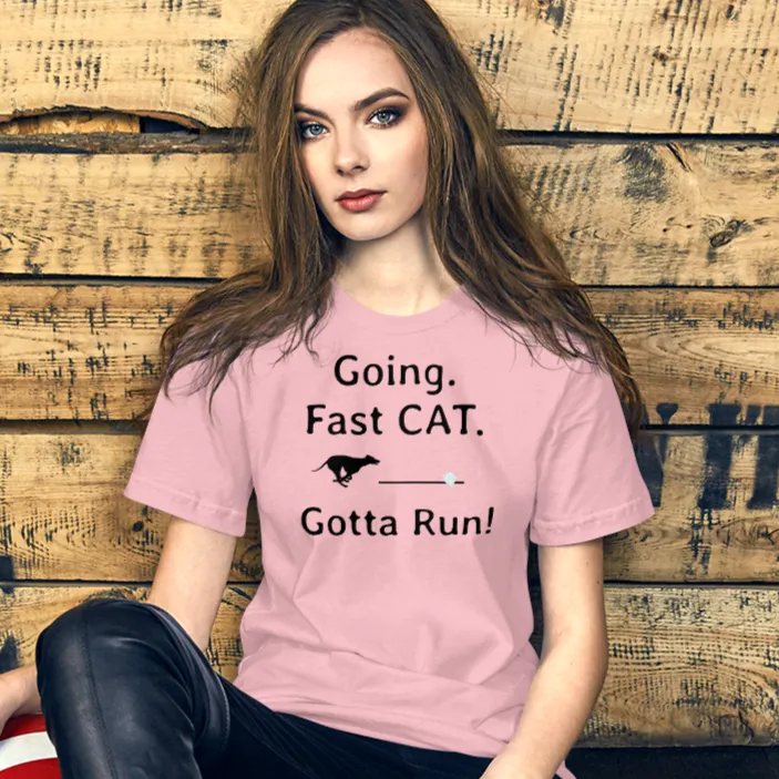 Going. Fast CAT. Gotta Run T-Shirts - Light