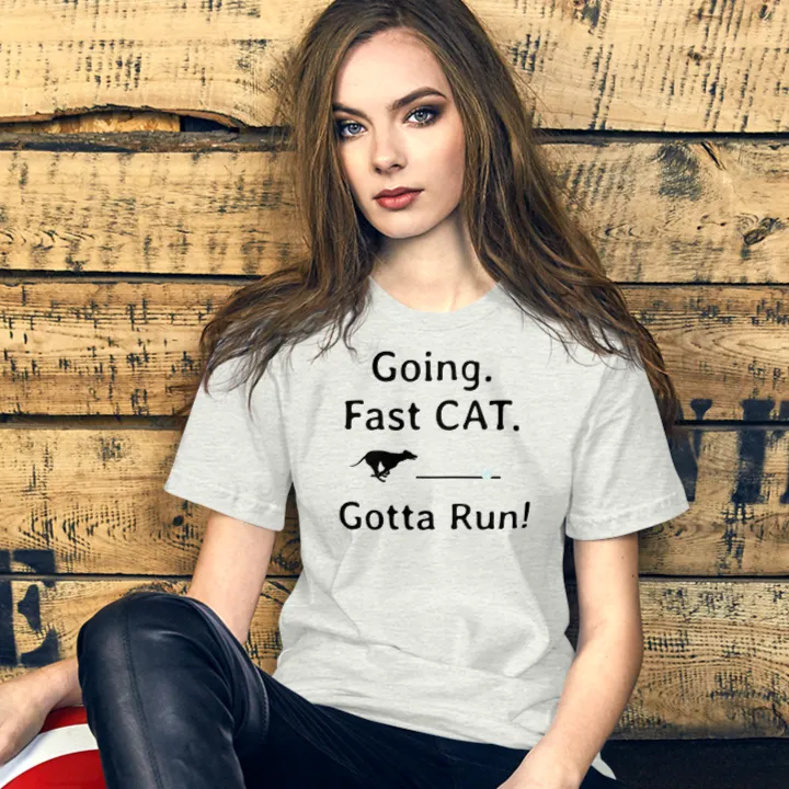 Going. Fast CAT. Gotta Run T-Shirts - Light