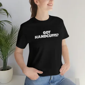 Got Handcuffs? Short Sleeve Tee
