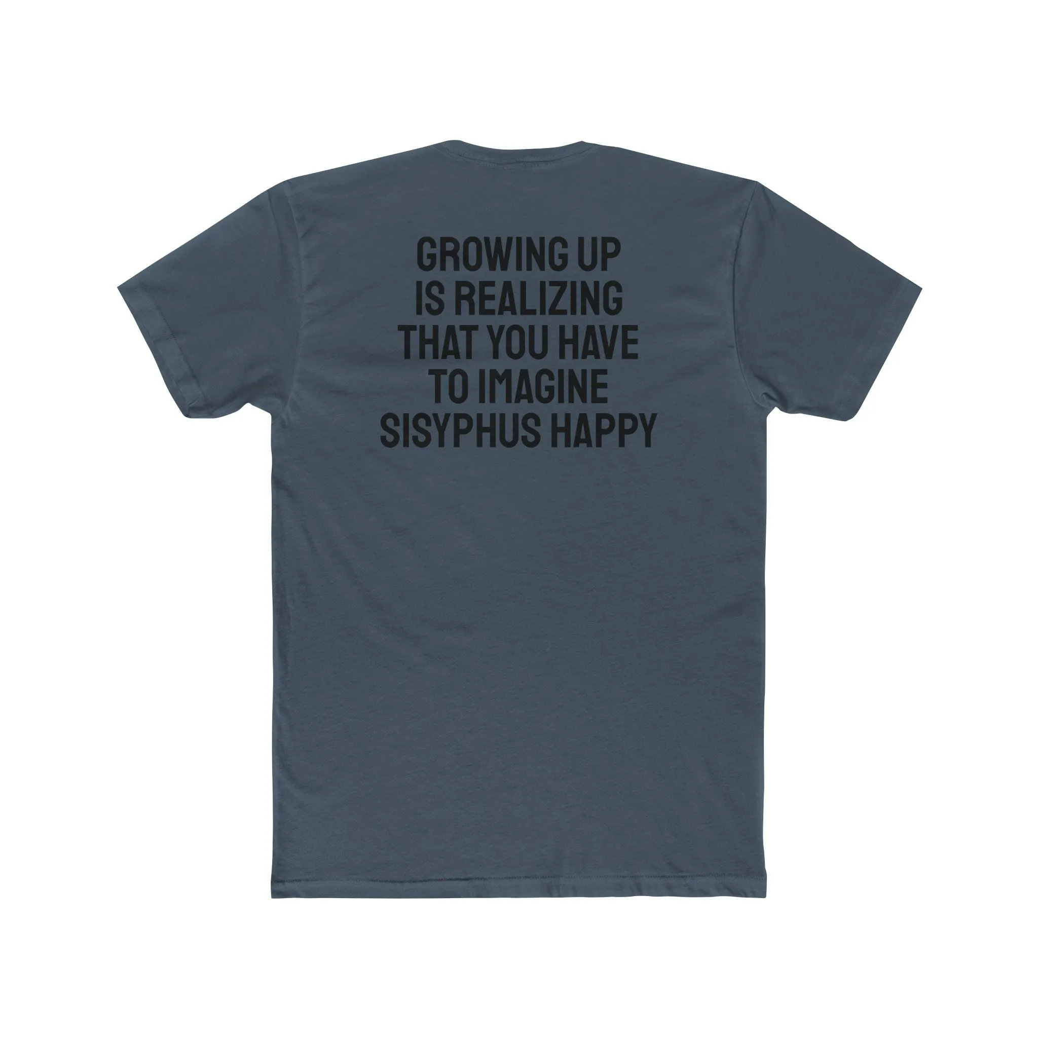 Growing Up Is Realizing You Have To Imagine Sisyphus Happy- Unisex Cotton Crew Tee