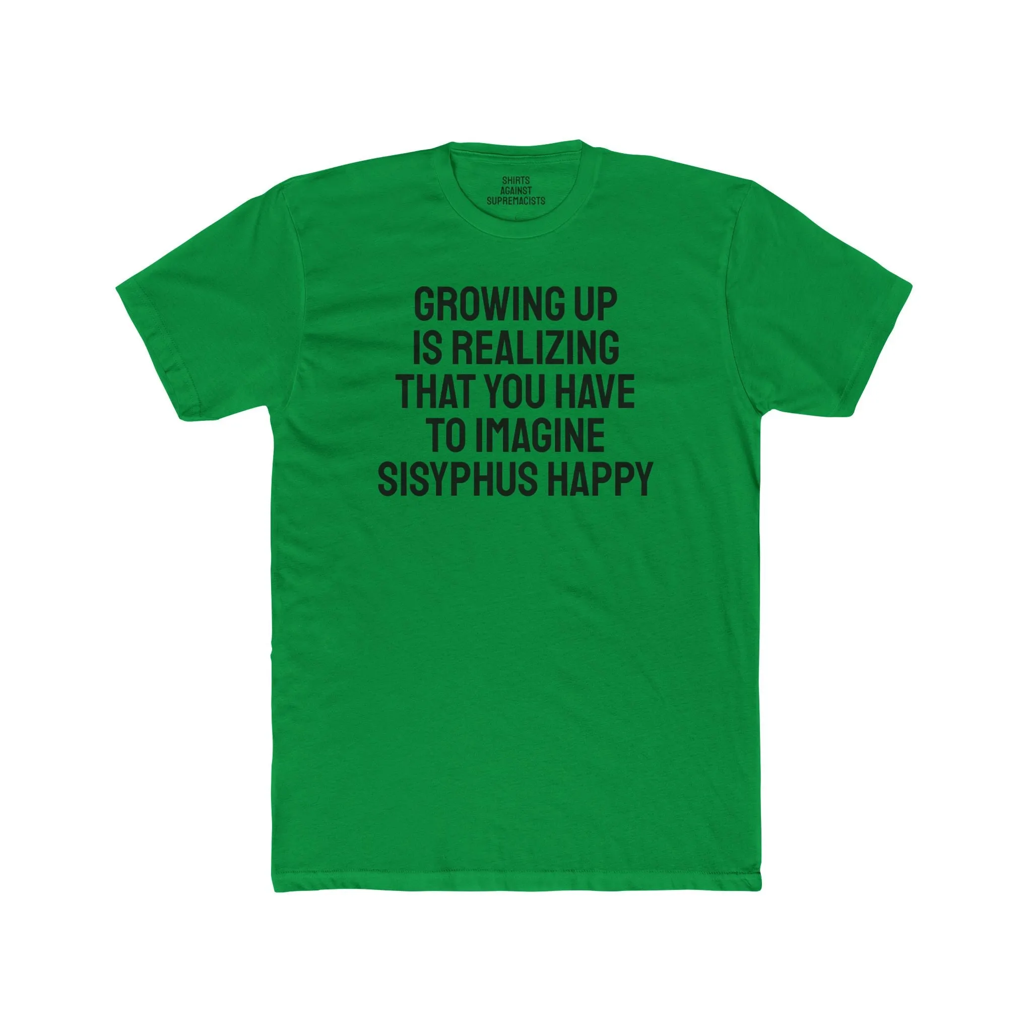 Growing Up Is Realizing You Have To Imagine Sisyphus Happy- Unisex Cotton Crew Tee
