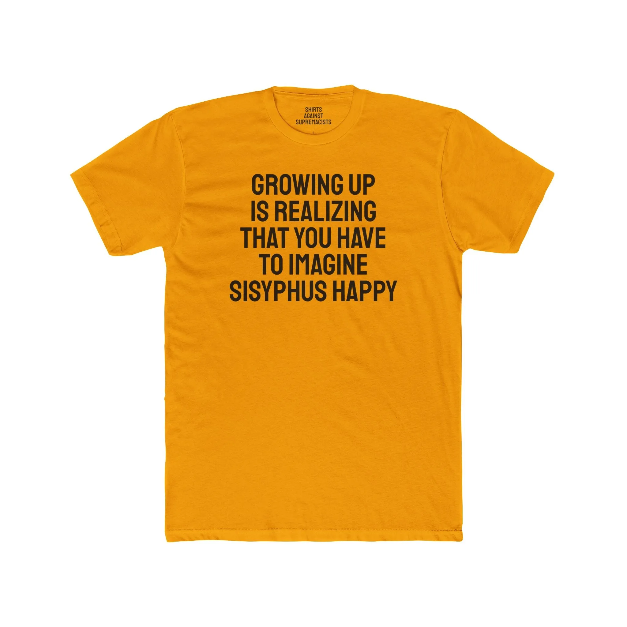 Growing Up Is Realizing You Have To Imagine Sisyphus Happy- Unisex Cotton Crew Tee