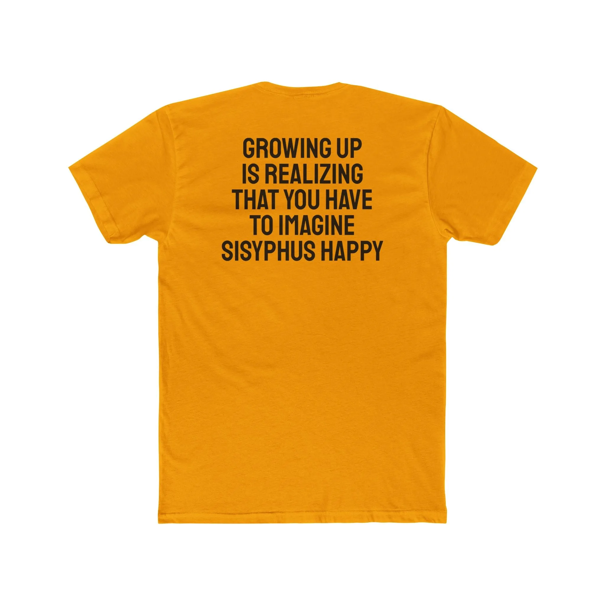 Growing Up Is Realizing You Have To Imagine Sisyphus Happy- Unisex Cotton Crew Tee