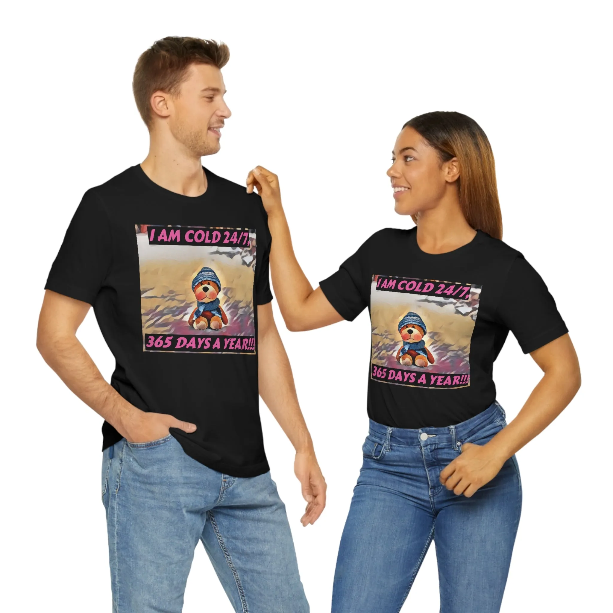 I Am Cold 24/7, 365 Days A Year! Short Sleeve Tee