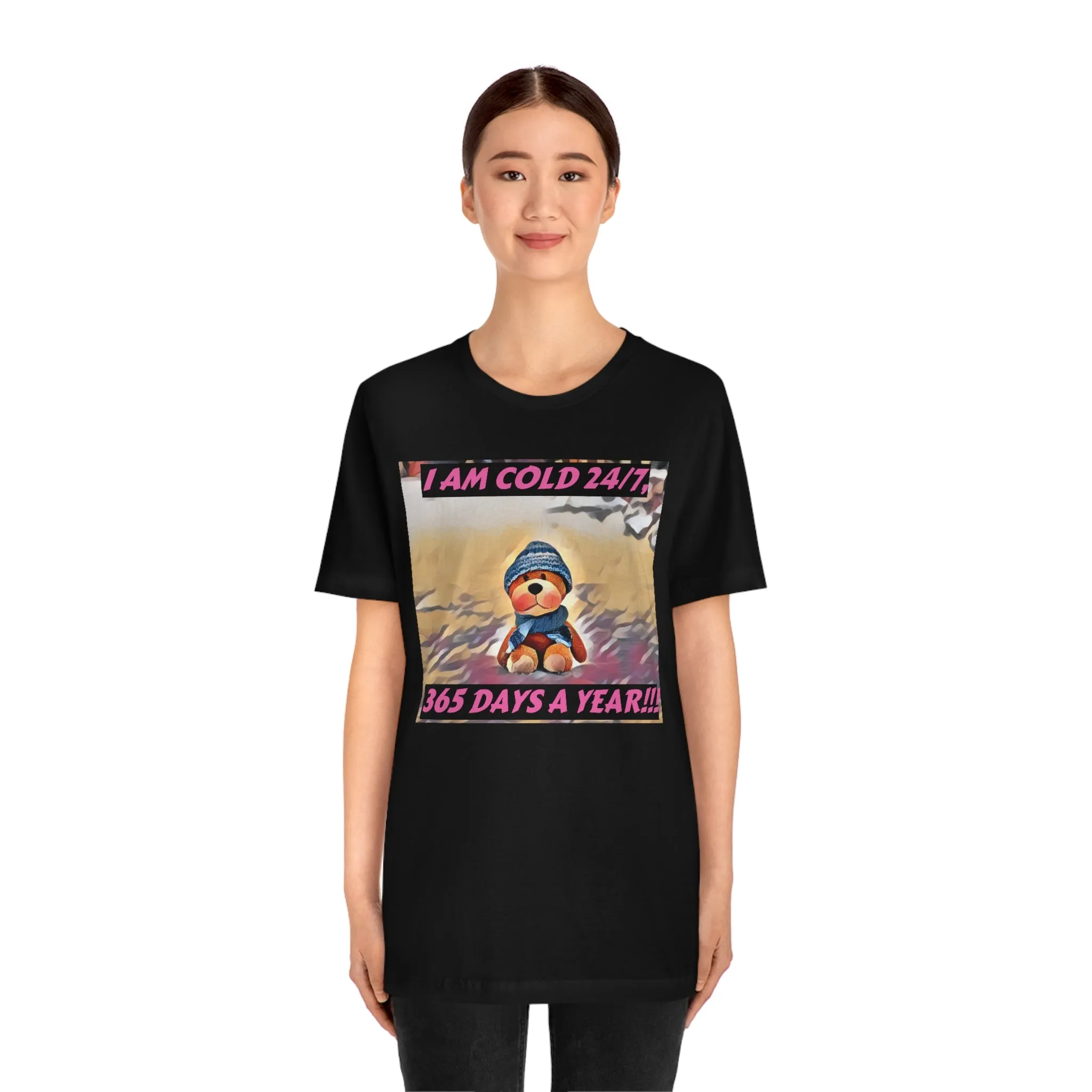 I Am Cold 24/7, 365 Days A Year! Short Sleeve Tee