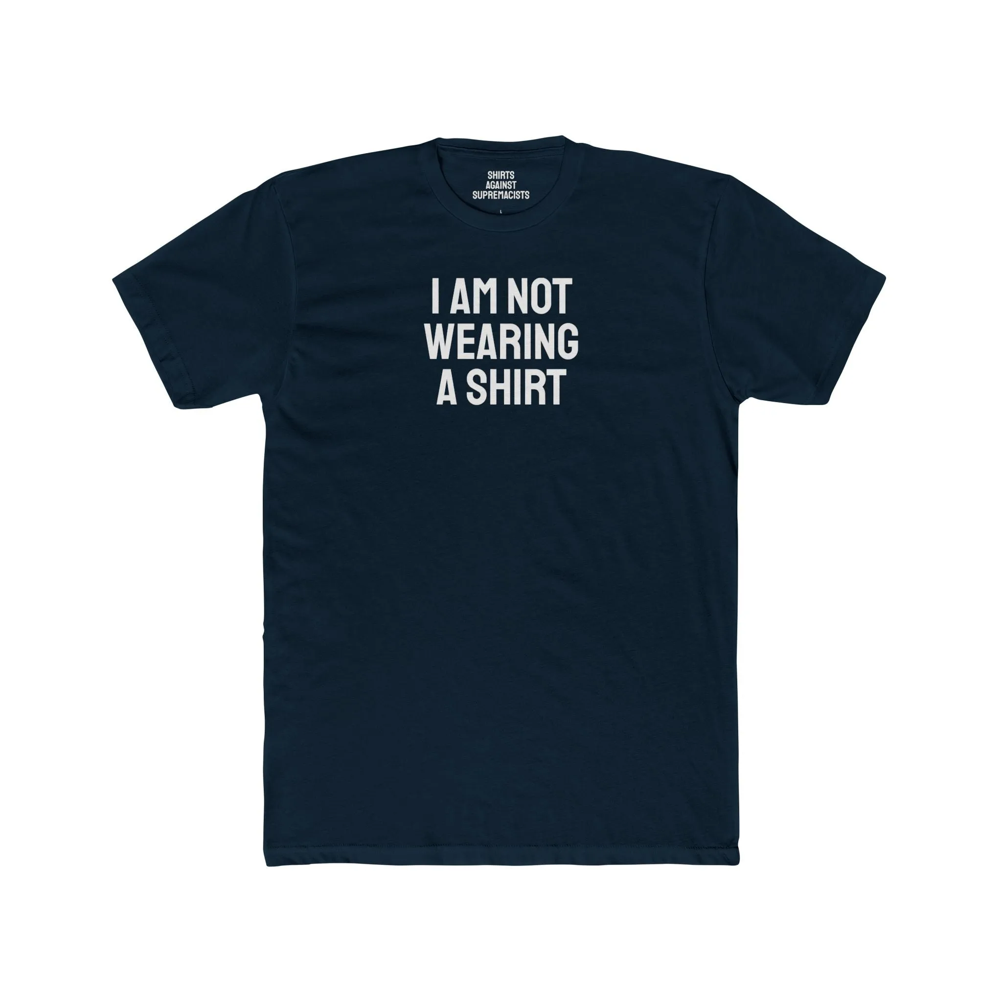 I Am Not Wearing A Shirt - Unisex Cotton Crew Tee