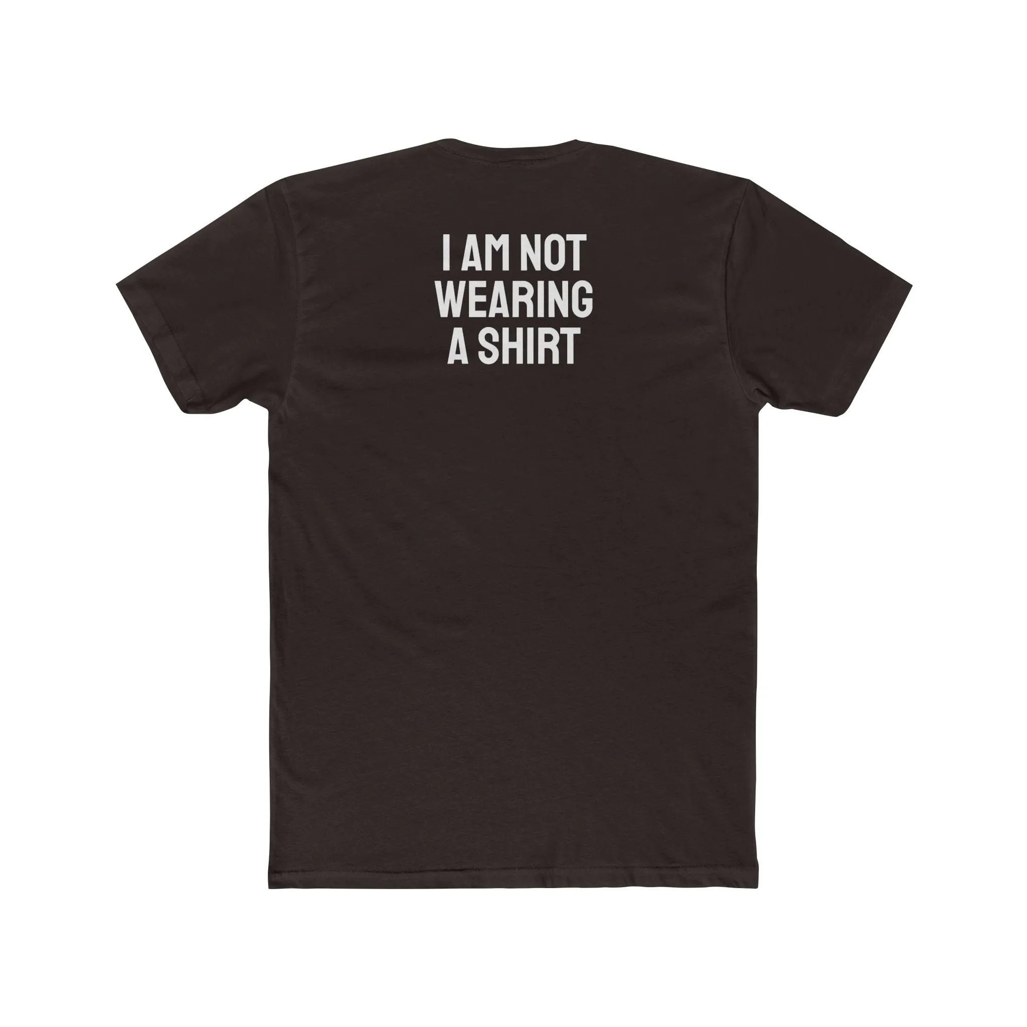 I Am Not Wearing A Shirt - Unisex Cotton Crew Tee