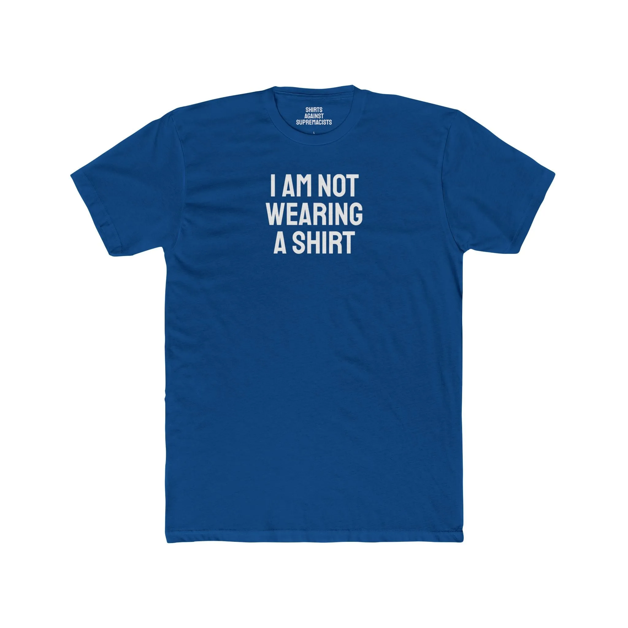 I Am Not Wearing A Shirt - Unisex Cotton Crew Tee