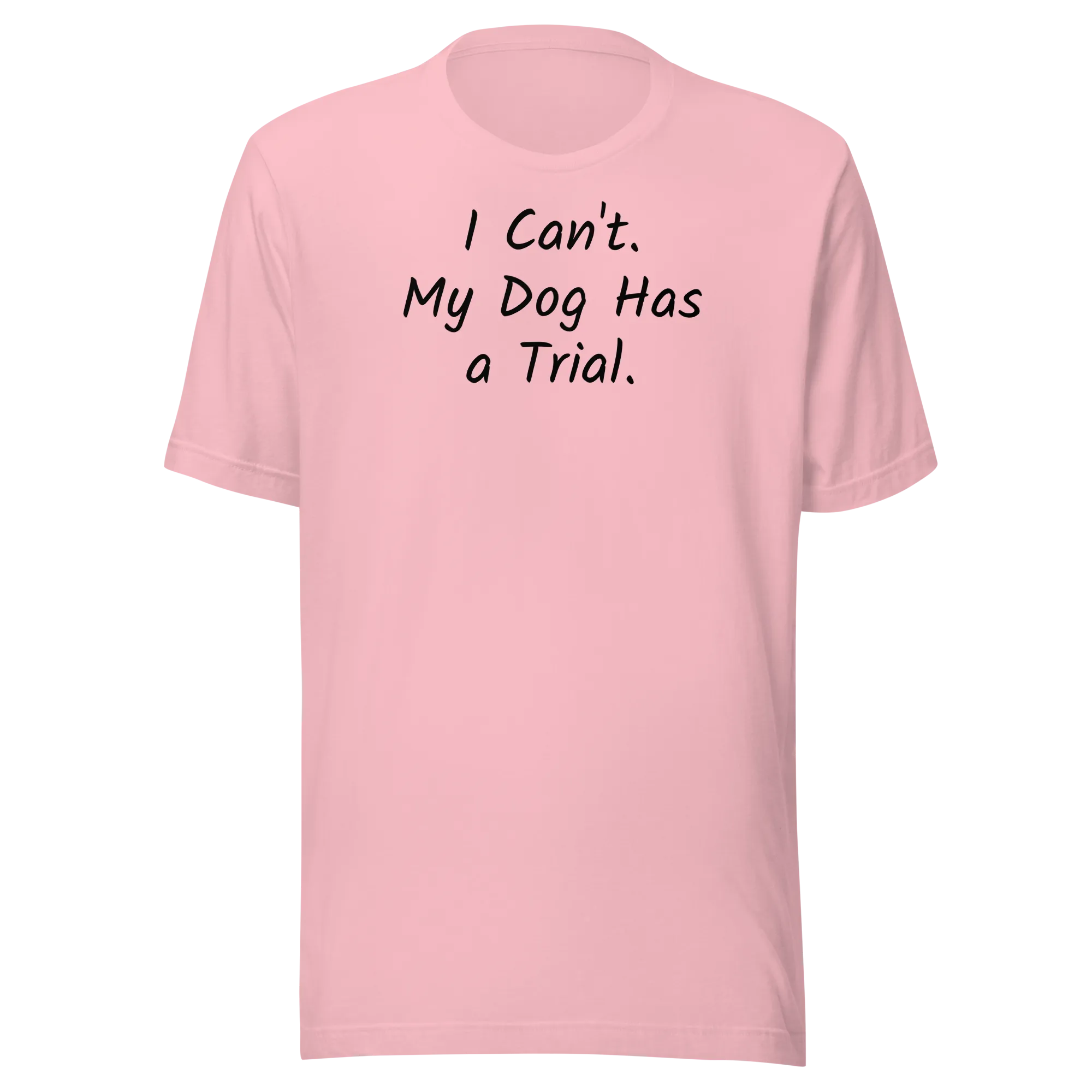 I Can't.  My Dog Has a Trial.  T-Shirts - Light