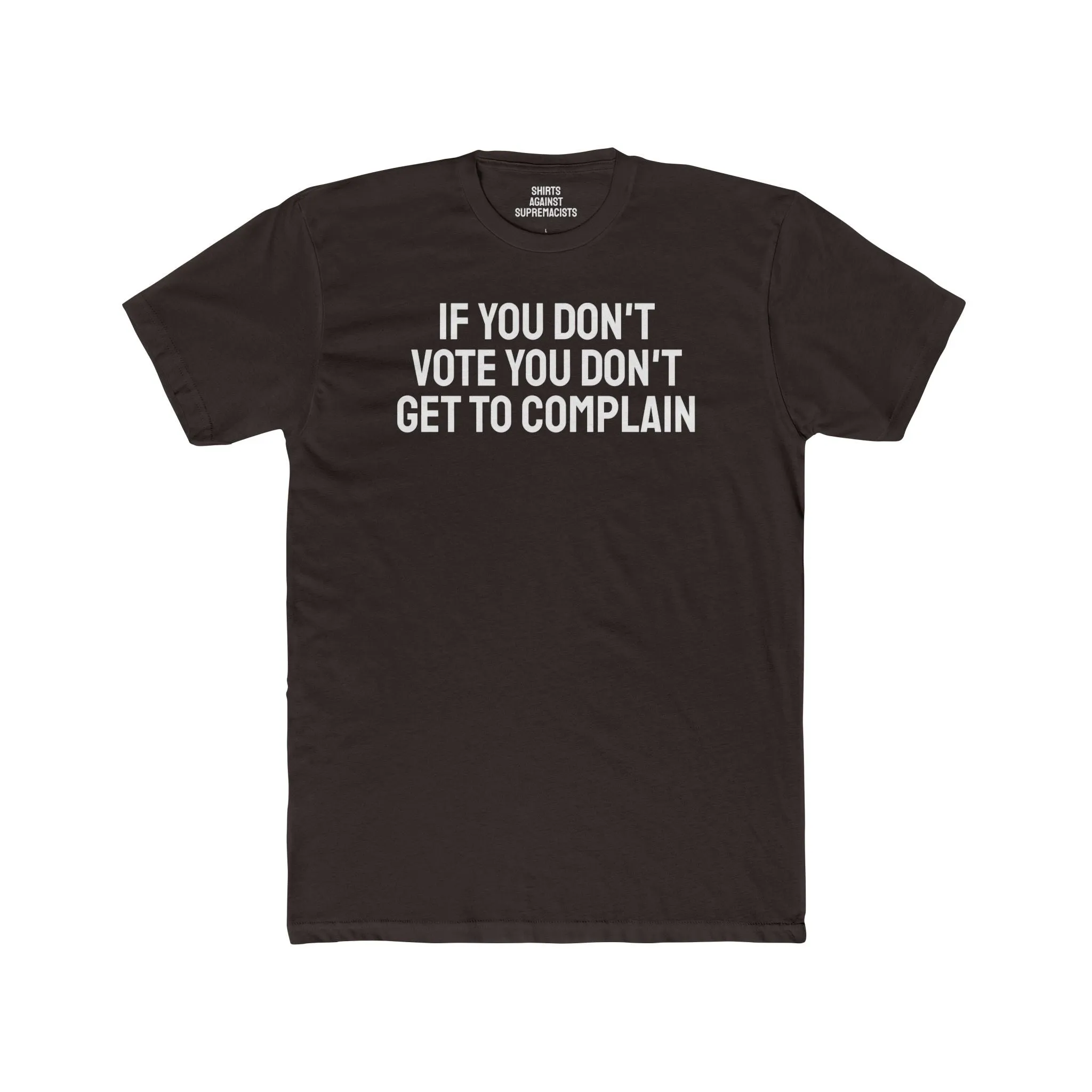 If You Don't Vote You Don't Get To Complain - Unisex Cotton Crew Tee
