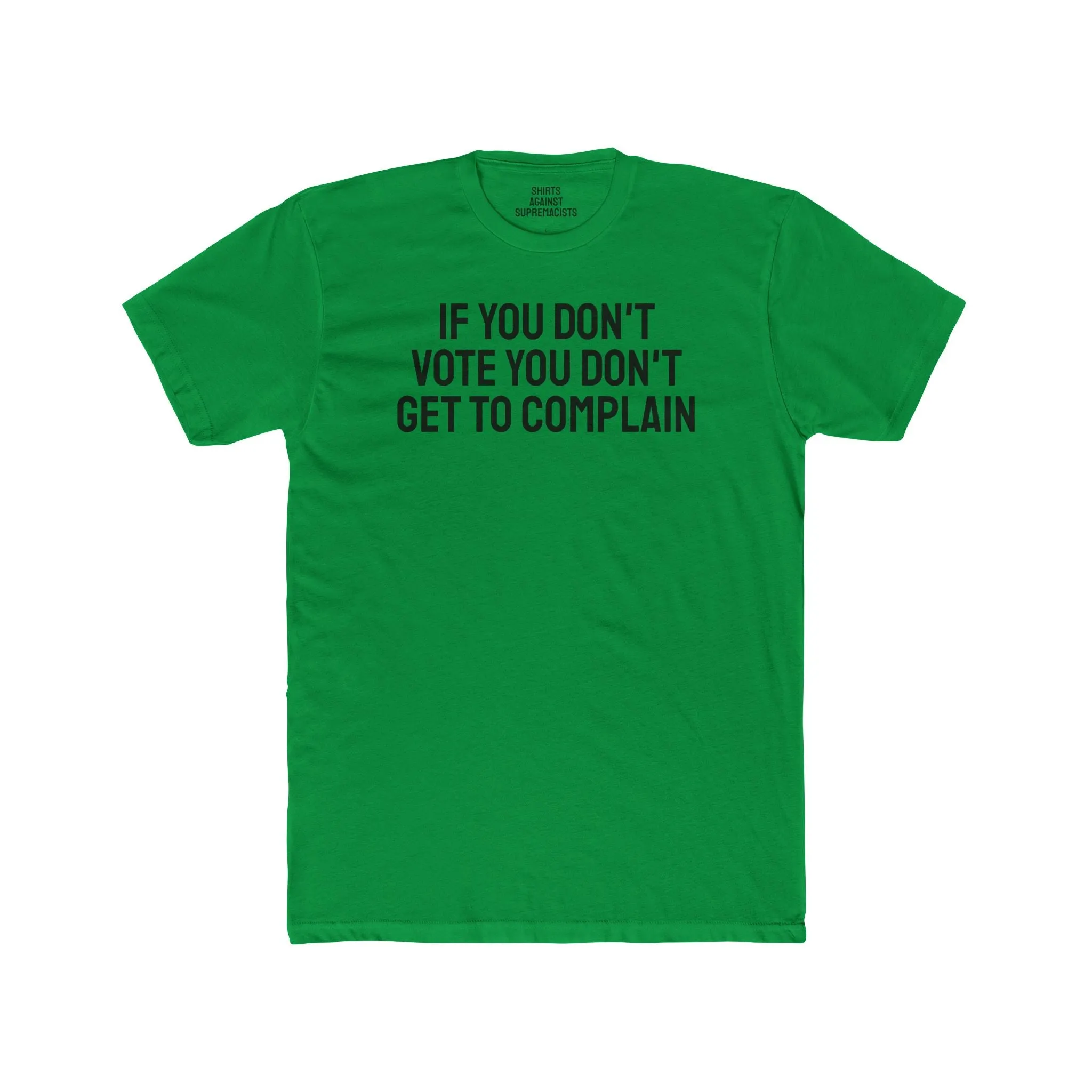 If You Don't Vote You Don't Get To Complain - Unisex Cotton Crew Tee