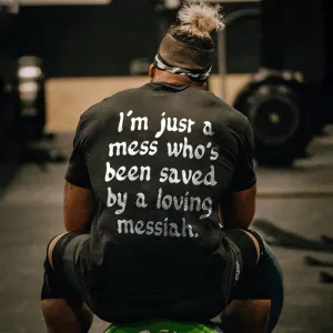 I'm Just A Mess Who's Been Saved By A Loving Messiah Printed Men's T-shirt