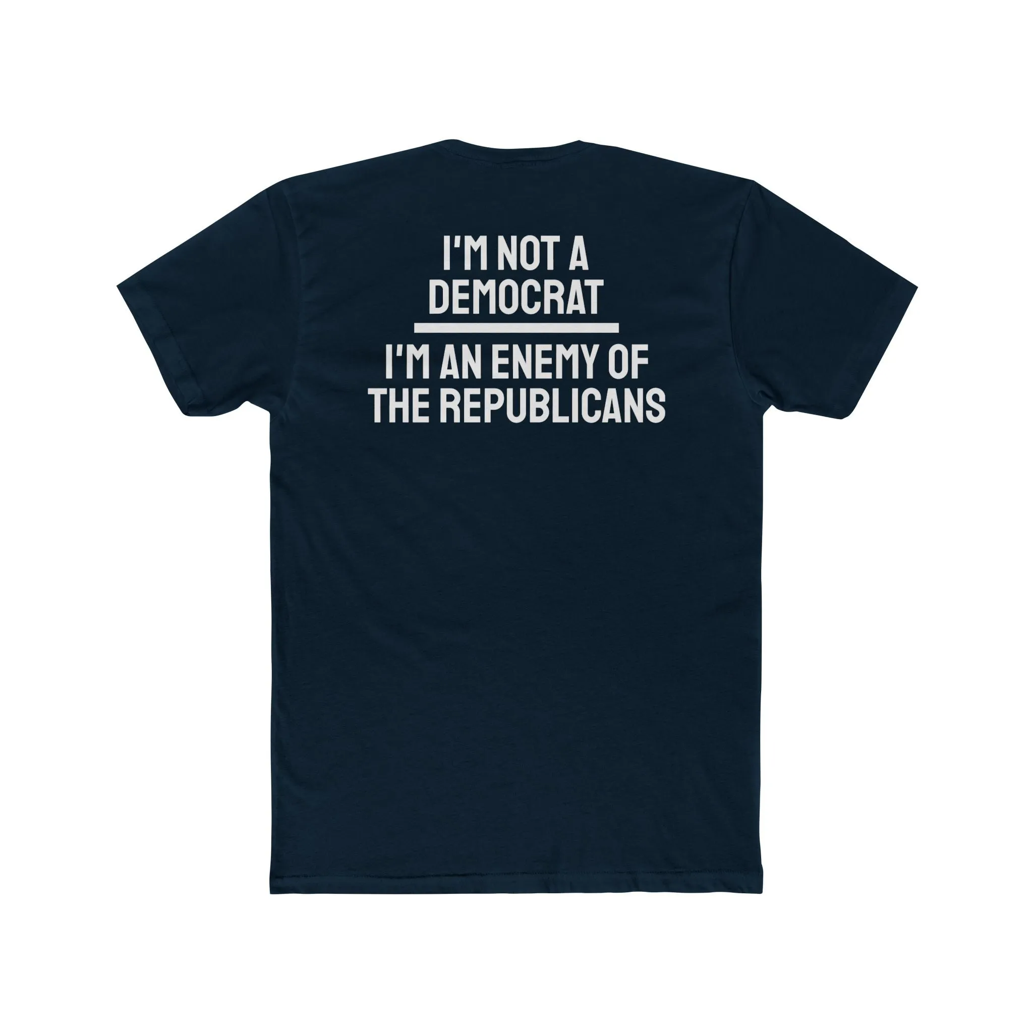 I'm Not A Democrat I'm An Enemy Of The Republicans - Unisex Cotton Crew Tee