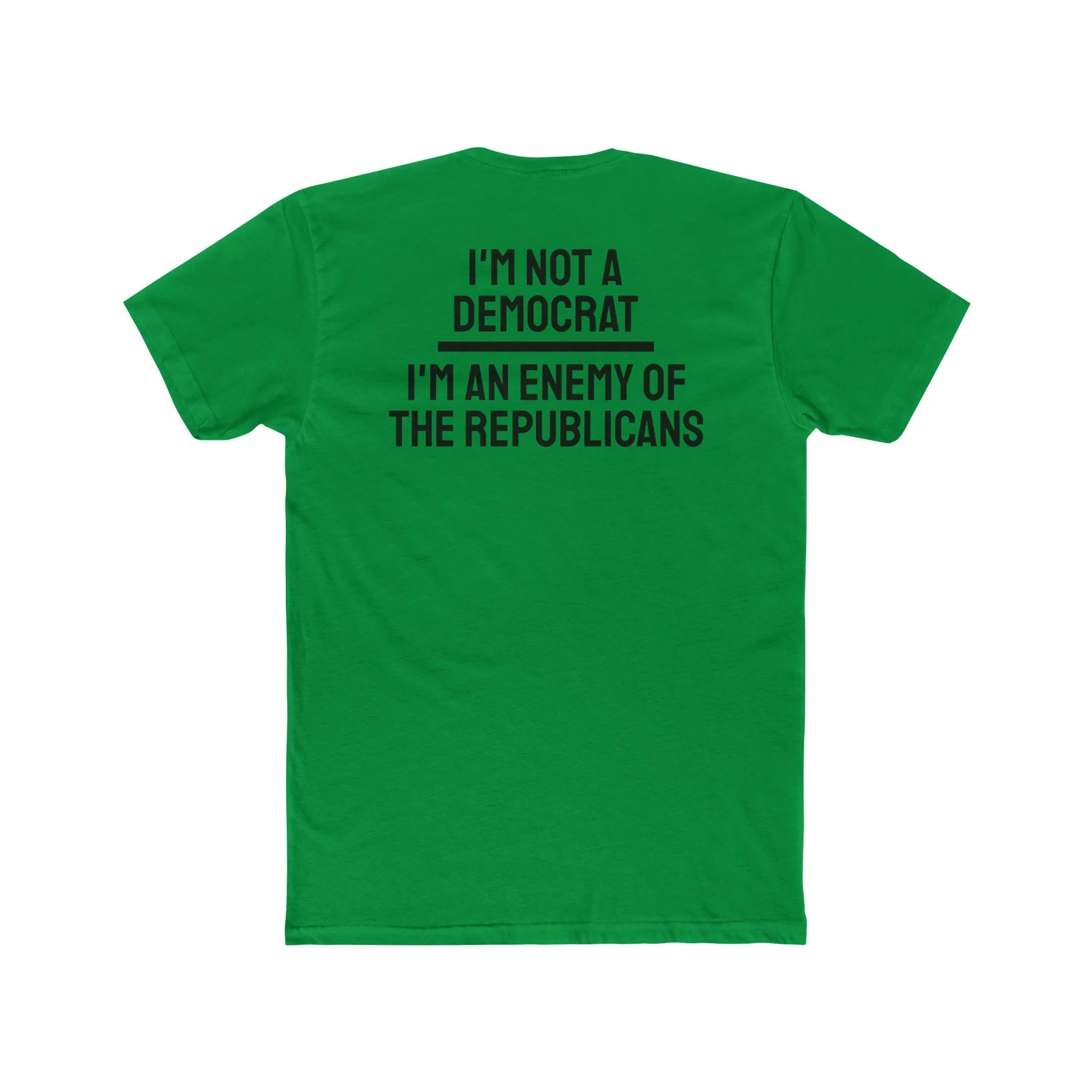 I'm Not A Democrat I'm An Enemy Of The Republicans - Unisex Cotton Crew Tee