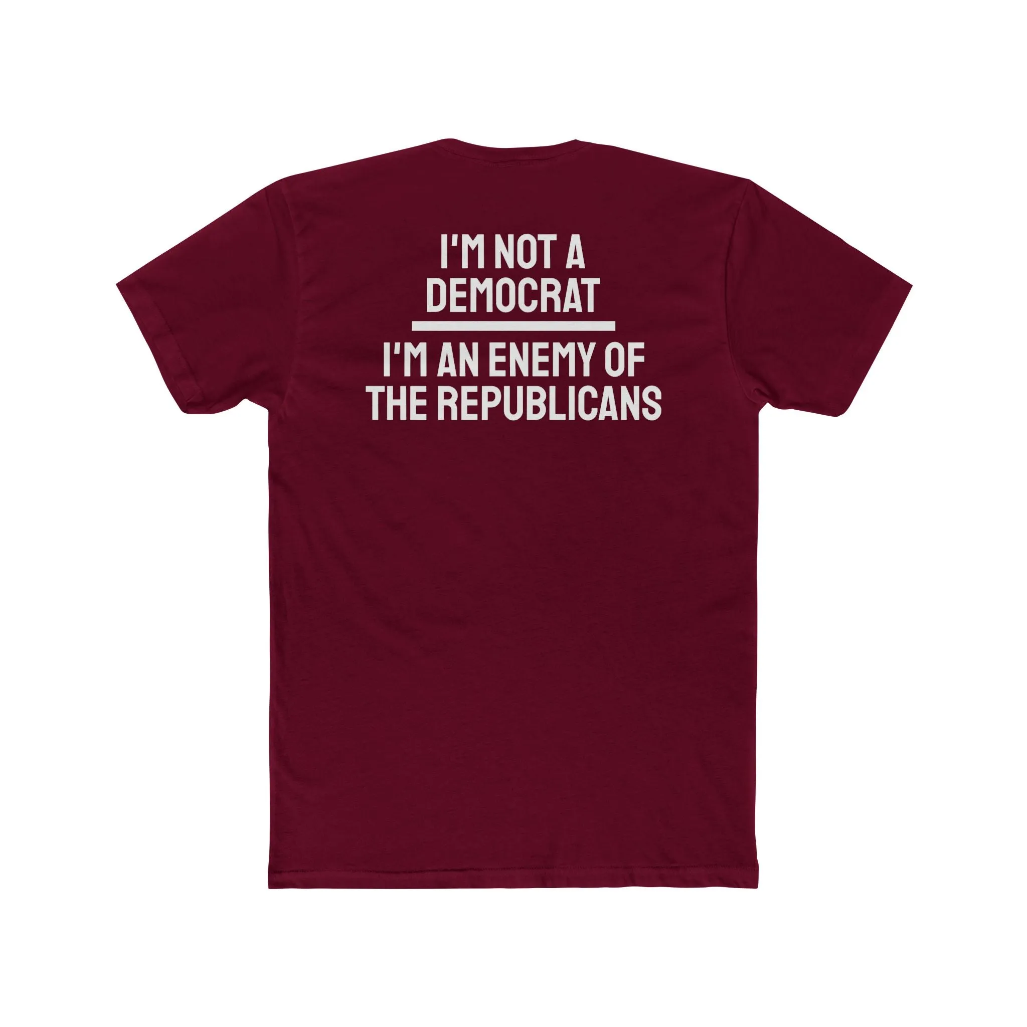 I'm Not A Democrat I'm An Enemy Of The Republicans - Unisex Cotton Crew Tee