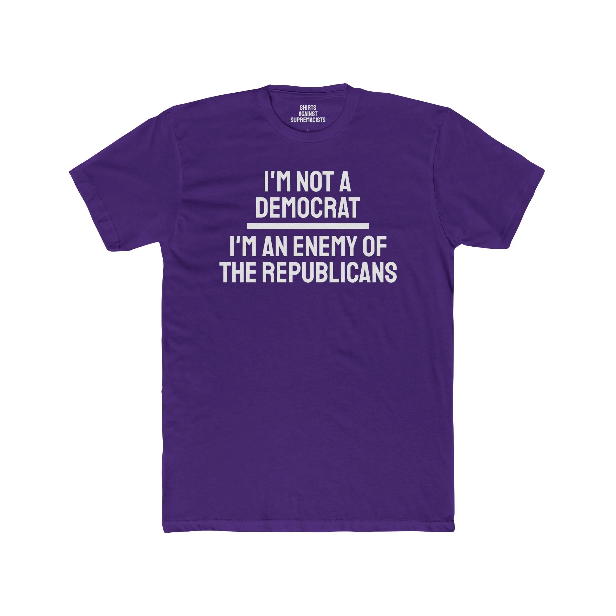 I'm Not A Democrat I'm An Enemy Of The Republicans - Unisex Cotton Crew Tee