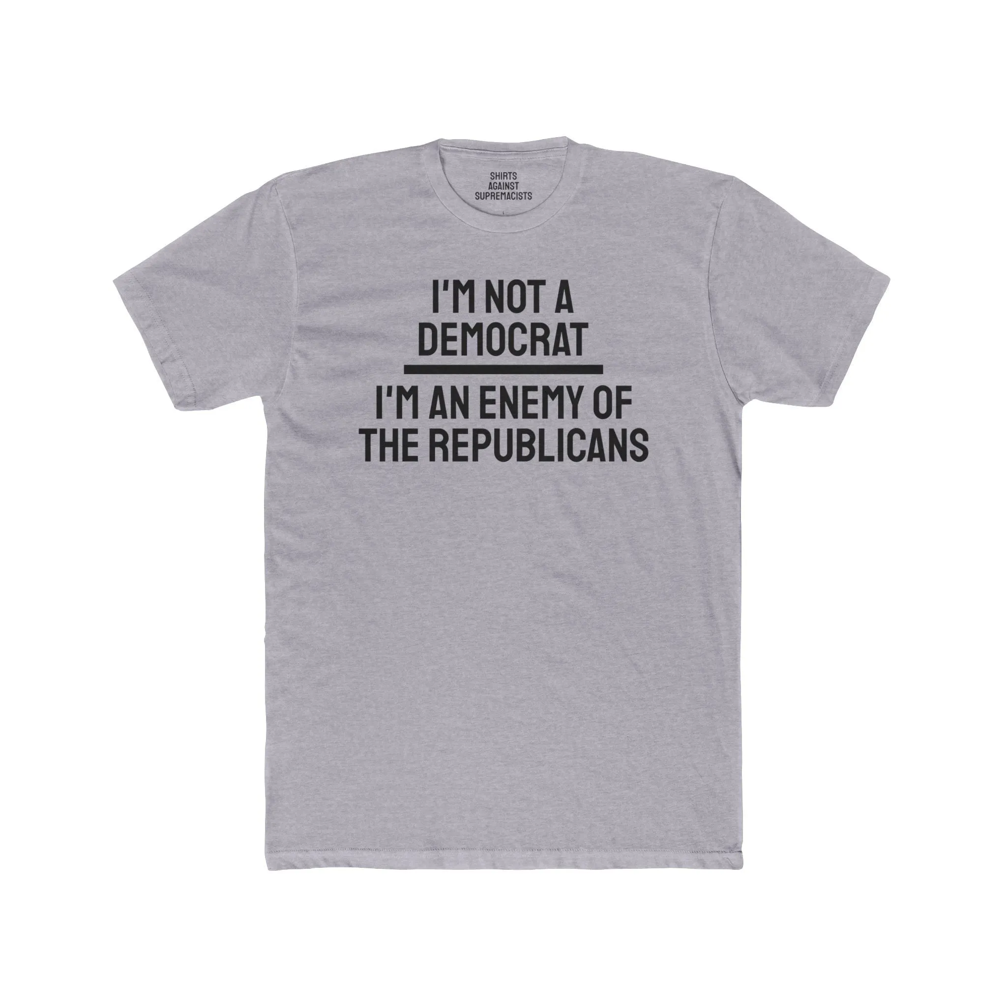 I'm Not A Democrat I'm An Enemy Of The Republicans - Unisex Cotton Crew Tee