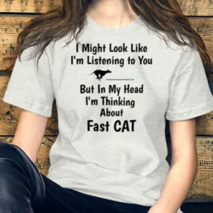 I'm Really Thinking about Fast CAT T-Shirts - Light