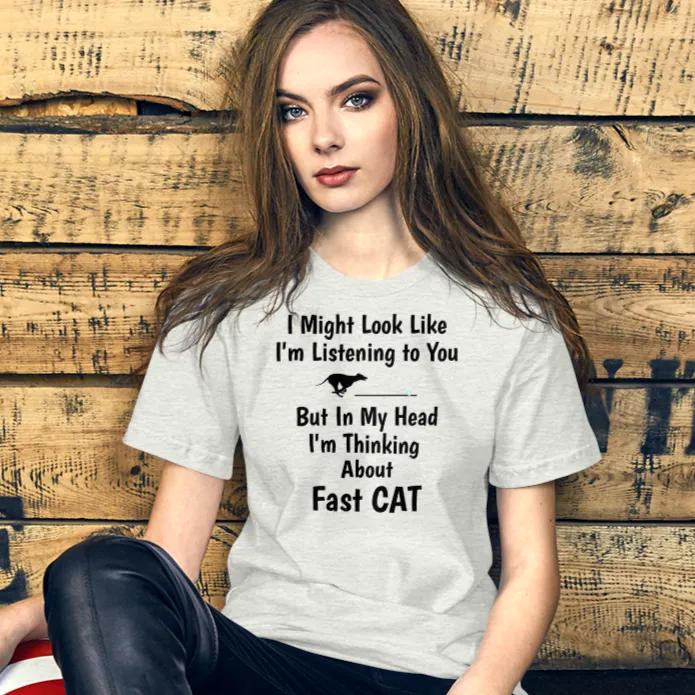 I'm Really Thinking about Fast CAT T-Shirts - Light