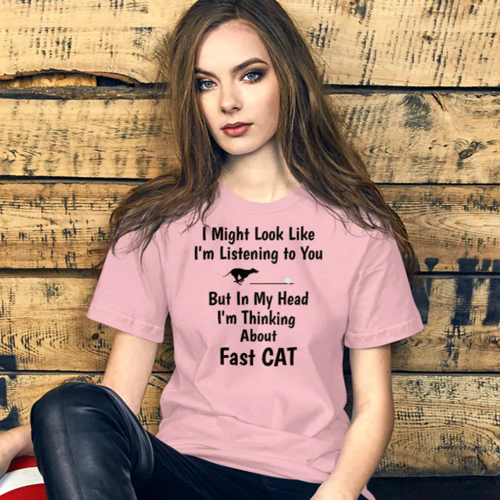 I'm Really Thinking about Fast CAT T-Shirts - Light