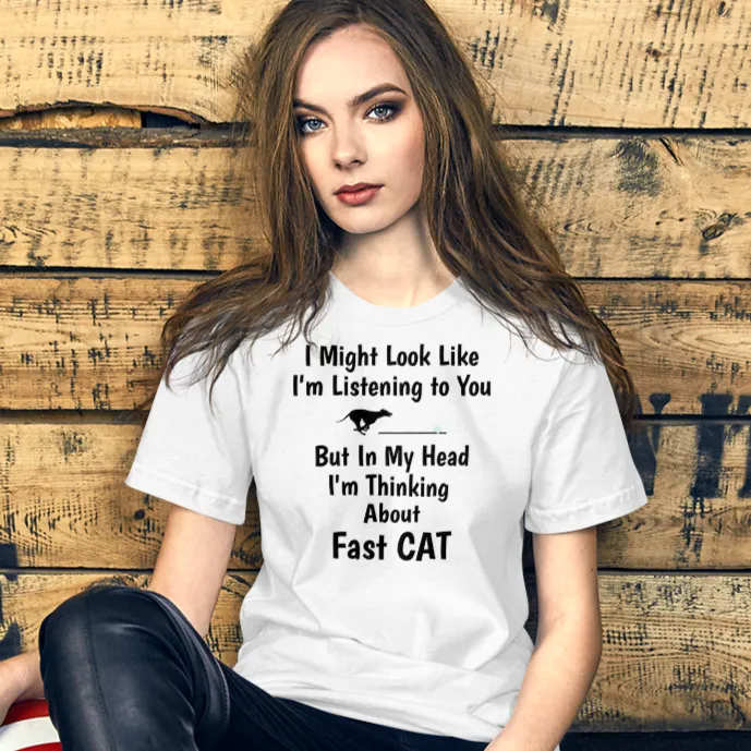 I'm Really Thinking about Fast CAT T-Shirts - Light
