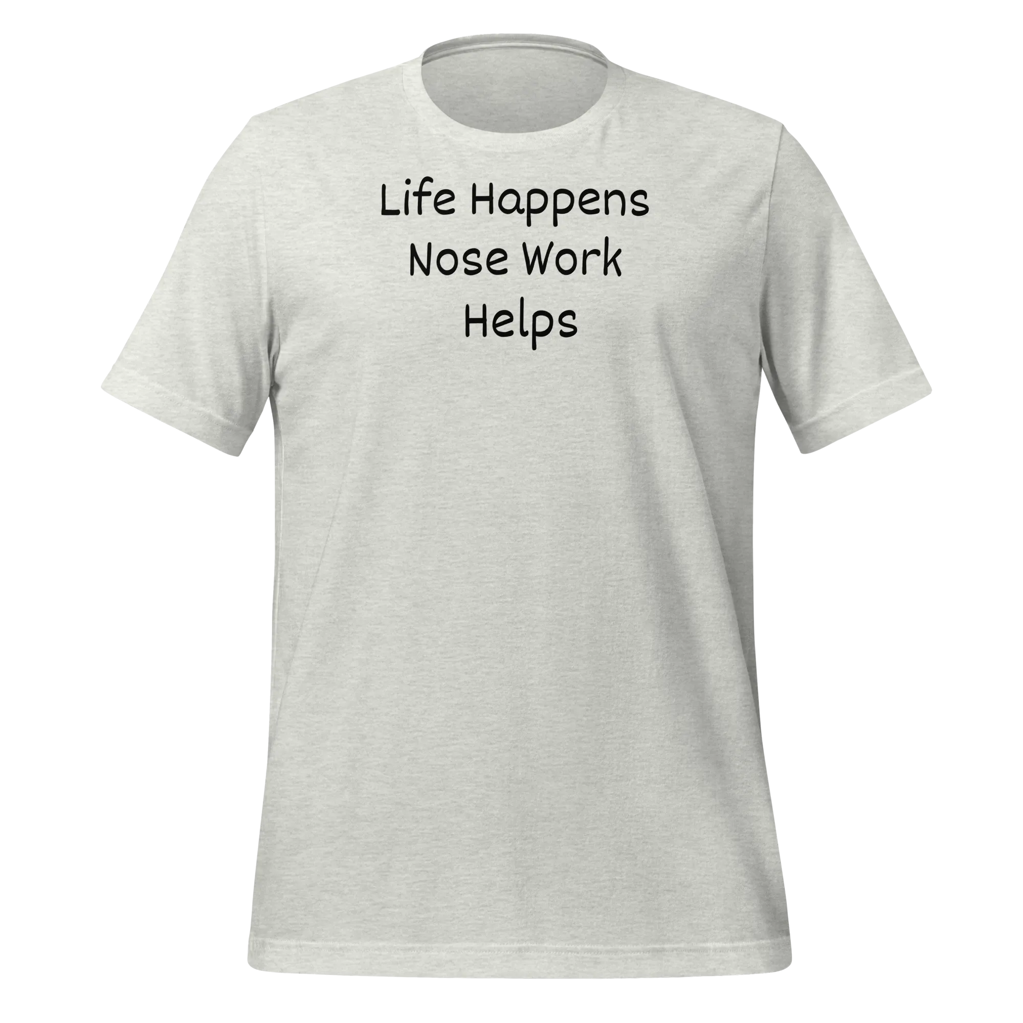 Life Happens, Nose Work Helps T-Shirts - Light