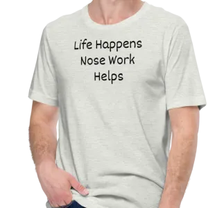 Life Happens, Nose Work Helps T-Shirts - Light