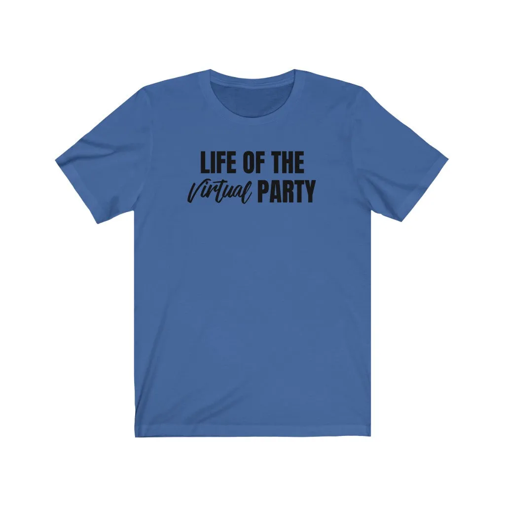 Life of The Virtual Party - T-shirt