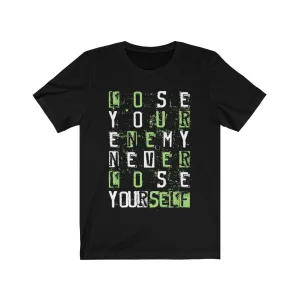 LOSE YOUR ENEMY NEVER LOSE YOURSELF