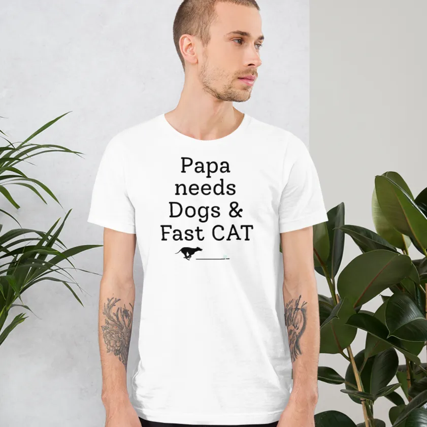 Papa Needs Dogs & Fast CAT T-Shirts - Light