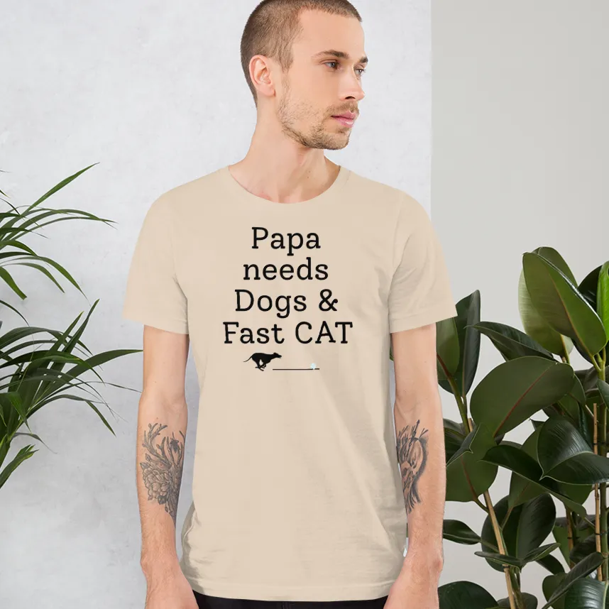 Papa Needs Dogs & Fast CAT T-Shirts - Light